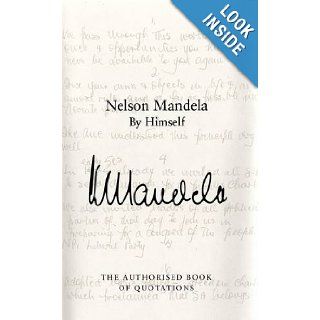 Nelson Mandela by Himself: The Authorised Book of Quotations: Nelson Mandela: 9780230759930: Books