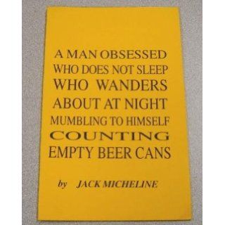 A Man Obsessed Who Does Not Sleep Wanders About at Night Mumbling to Himself Counting Empty Beer Cans [Signed Twice]: Jack Micheline: Books