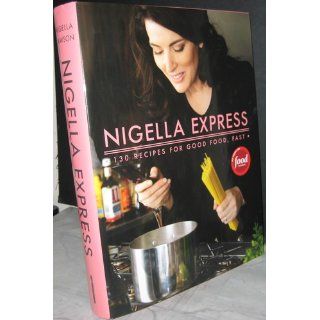 Nigella Express 130 Recipes for Good Food, Fast Nigella Lawson 9781401322434 Books
