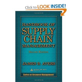 Handbook of Supply Chain Management, Second Edition (Resource Management): James B. Ayers: 9780849331602: Books