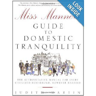 Miss Manners' Guide to Domestic Tranquility: The Authoritative Manual for Every Civilized Household, However Harried (9780609805398): Judith Martin: Books