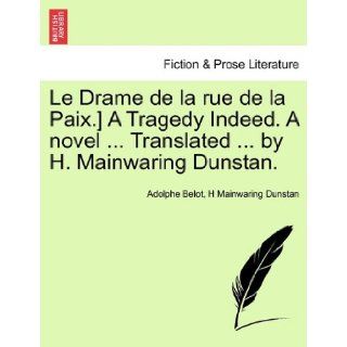 Le Drame de la rue de la Paix.] A Tragedy Indeed. A novelTranslatedby H. Mainwaring Dunstan.: Adolphe Belot, H Mainwaring Dunstan: 9781241117405: Books