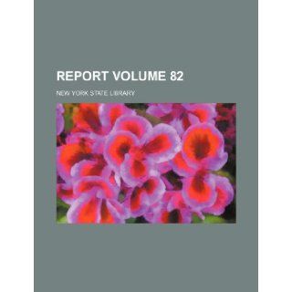 Report Volume 82 New York State Library 9781236405623 Books