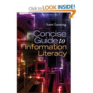 Concise Guide to Information Literacy (9781598849493): Scott Lanning: Books