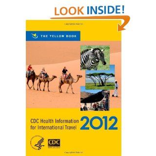 CDC Health Information for International Travel 2012 The Yellow Book (CDC Health Information for International Travel The Yellow Book) CDC, Gary W. Brunette 9780199769018 Books