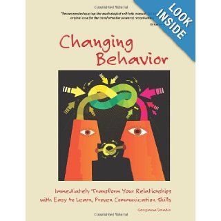 Changing Behavior: Immediately Transform Your Relationships with Easy to Learn, Proven Communication Skills: Georgianna Donadio: 9780983965992: Books