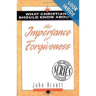 What Christians Should Know about the Importance of Forgiveness: What Christians Should Know about S.: John G. Arnott: 9781852402150: Books