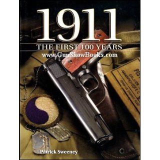1911 The First 100 Years: Patrick Sweeney: 9781440211157: Books