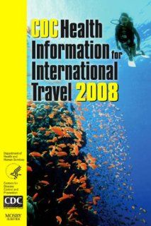 CDC Health Information for International Travel 2008, 1e: Paul M. Arguin MD, Phyllis Kozarsky MD, Christie Reed: 9780323048859: Books