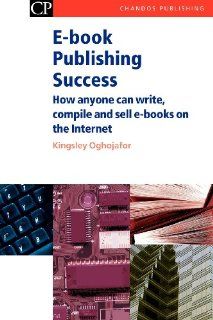 E book Publishing Success: How Anyone Can Write, Compile and Sell E Books on the Internet (Chandos Information Professional Series): 9781843340997: Literature Books @