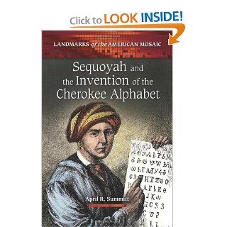 Sequoyah and the Invention of the Cherokee Alphabet (Landmarks of the American Mosaic): April R. Summitt: 9780313391774: Books