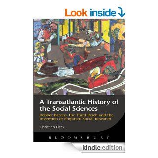 A Transatlantic History of the Social Sciences: Robber Barons, the Third Reich and the Invention of Empirical Social Research eBook: Christian Fleck: Kindle Store