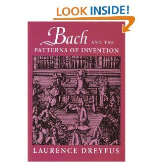 Bach and the Patterns of Invention: Laurence Dreyfus: 9780674013568: Books