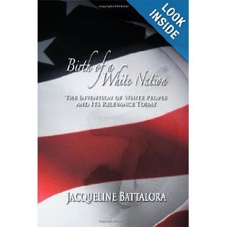 Birth of a White Nation The Invention of White People and Its Relevance Today Jacqueline Battalora 9781622127221 Books