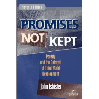 Promises Not Kept: Poverty and The Betrayal of Third World Development (9781565492165): John Isbister: Books