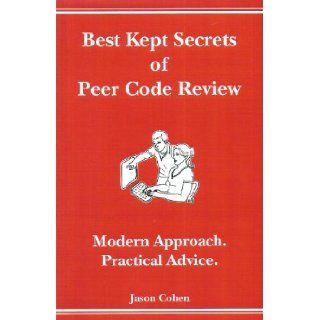 Best Kept Secrets of Peer Code Review: Modern Approach. Practical Advice. (Modern Approach. Practical Advice.): Jason Cohen: 9781599160672: Books