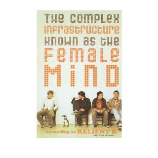 The Complex Infrastructure Known as the Female Mind (Paperback)   Common: By (author) K. Relient: 0884996651343: Books