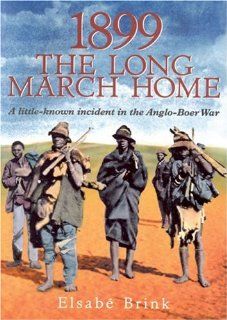 1899: The Long March Home: A little known incident in the Anglo Boer War (9780795700897): Elsab Brink: Books