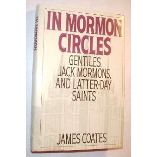 In Mormon Circles: Gentiles, Jack Mormons, and Latter Day Saints: James Coates: 9780201517583: Books