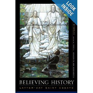 Believing History: Latter day Saint Essays: Richard Lyman Bushman, Reid L. Neilson, Jed Woodworth: 9780231130066: Books