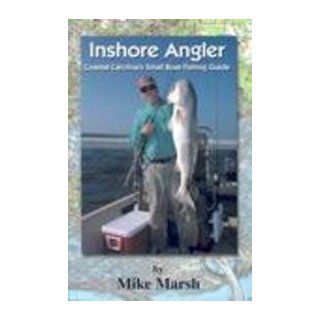 Inshore Angler: Coastal Carolina's Small Boat Fishing Guide: Mike Marsh: 9781928556435: Books