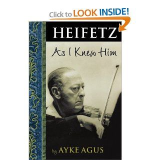Heifetz As I Knew Him: Ayke Agus: 0073999683240: Books
