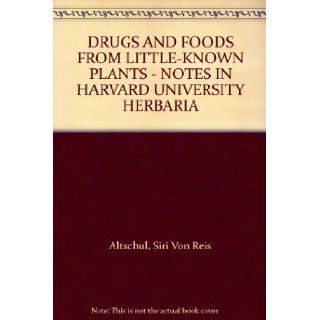 DRUGS AND FOODS FROM LITTLE KNOWN PLANTS   NOTES IN HARVARD UNIVERSITY HERBARIA: Books