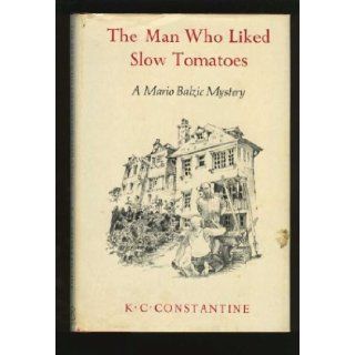 The Man Who Liked Slow Tomatoes (Balzic Mystery Series No. 5) K. C. Constantine 9780879234072 Books