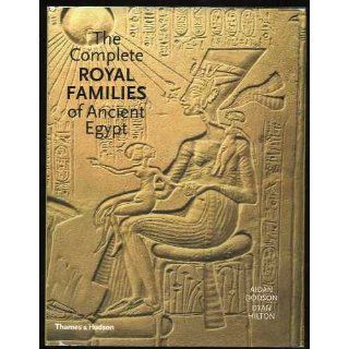 The Complete Royal Families of Ancient Egypt: A Genealogical Sourcebook of the Pharaohs: Aidan Dodson, Dyan Hilton: 9780500051283: Books