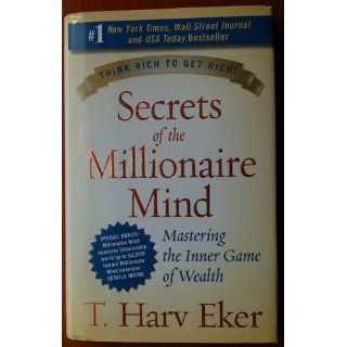 Secrets of the Millionaire Mind: Mastering the Inner Game of Wealth: T. Harv Eker: 9780060763282: Books