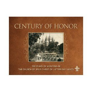 Century of Honor 100 Years of Scouting in The Church of Jesus Christ of Latter day Saints LDS BSA Centennial Book Committee 9780615796338 Books