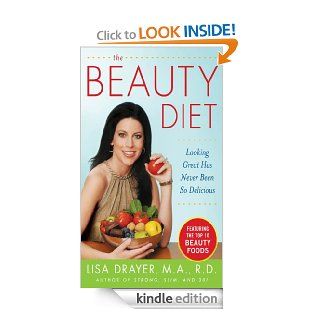 The Beauty Diet: Looking Great has Never Been So Delicious: Looking Great has Never Been So Delicious eBook: Lisa Drayer: Kindle Store