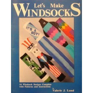 Let's Make Windsocks: Valerie J. Lund: 9780962240508: Books
