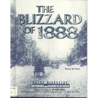 The Blizzard of 1888 (GD) (Great Disasters: Reforms and Ramifications): Tracee de Hahn, Jill McCaffrey: 9780791057872: Books