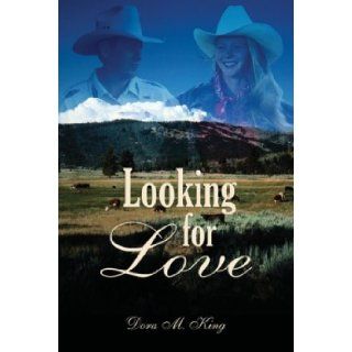 Looking for Love: Dora M. King: 9781413712377: Books
