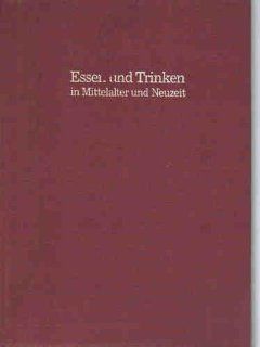 Essen und Trinken in Mittelalter und Neuzeit: Rudolf Schulz, Irmgard Bitsch, Trude Ehlert, Xenja von Ertzdorff: Bücher