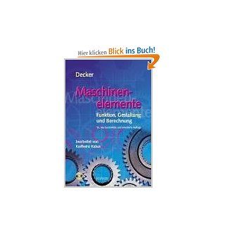 Maschinenelemente. Funktion, Gestaltung und Berechnung. Mit einem Tabellenband mit 325 Tabellen und Diagrammen sowie Berechnungssoftware auf CD ROM.: Karl Heinz Decker: Bücher