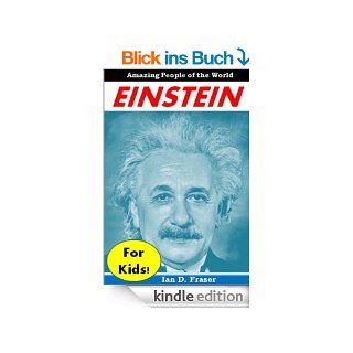 History for Children: Einstein for Kids   The Incredible Story of How an Unknown Patent Clerk Changed the World With His Amazing Scientific Discoveries (Science for Kids) (English Edition) eBook: Ian D.  Fraser, History for Kids Institute: Kindle Shop