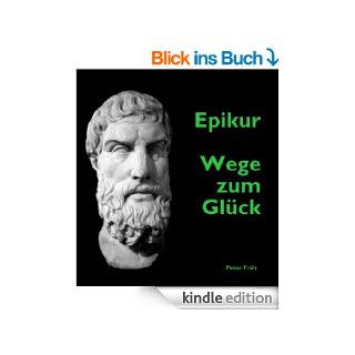 Epikur   Wege zum Glck eBook: Epikur, Peter Frh: Kindle Shop