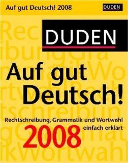 Duden Kalender Auf gut Deutsch! 2008: Rechtschreibung, Grammatik und Wortwahl einfach erklrt: Bücher