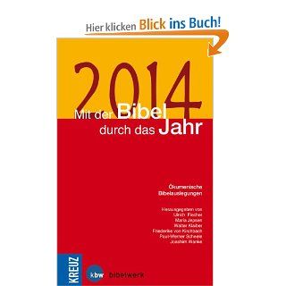 Mit der Bibel durch das Jahr 2014: kumenische Bibelauslegungen: Ulrich Fischer, Maria Jepsen, Friederike von Kirchbach, Joachim Wanke, Rosemarie Werner: Bücher