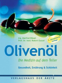 Olivenl: Die Medizin auf dem Teller: Manfred Bluel, Robert Gasser: Bücher