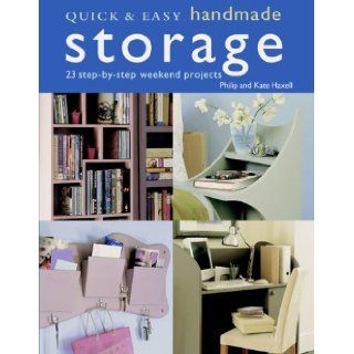 Quick & Easy Handmade Storage 23 Step By Step Weekend Projects (Quick & Easy (Cico Books)) Philip Haxell, Kate Haxell Books