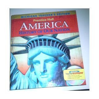 Prentice Hall America History of Our Nation   Michigan Teacher's Edition: James West Davidson & Michael B. Stoff: 9780133680232: Books