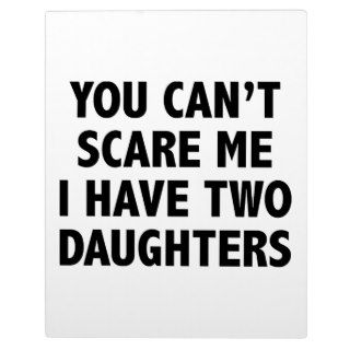 You Can’t Scare Me I Have Two Daughters Photo Plaques