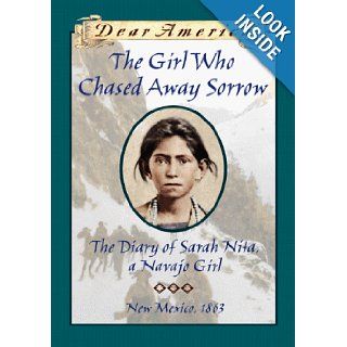 The Girl Who Chased Away Sorrow: The Diary of Sarah Nita, a Navajo Girl, New Mexico, 1864 (Dear America): Ann Turner: 9780590972161: Books