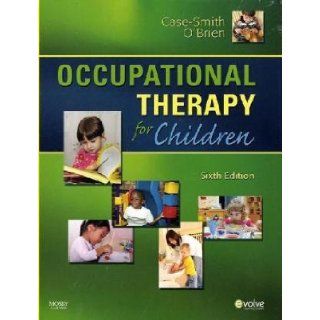 Occupational Therapy for Children, 6e (OCCUPATIONAL THERAPY FOR CHILDREN ( CASE SMITH)): Jane Clifford O'Brien PhD OTR/L Jane Case Smith EdD OTR/L FAOTA: 8580001103198: Books