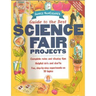 Guide to the Best Science Fair Projects   Complete Rules and Display Tips, Helpful Do's and Don'ts, Fun Step By Step Experiments on 50 Topice   Children/Science   Paperback   1997 Edition (50 Science Fair Projects Ideas in Astronomy, Biology, Earth