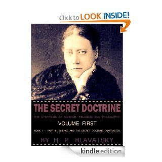 The Secret Doctrine: Volume 1: Book I: Part III: Science And The Secret Doctrine Contrasted   Kindle edition by H. P. Blavatsky. Religion & Spirituality Kindle eBooks @ .