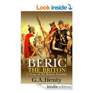 Beric the Briton : A Story of the Roman Invasion : complete with original Illustration and Writer Biography (Illustrated) eBook: G.A. Henty: Kindle Store
